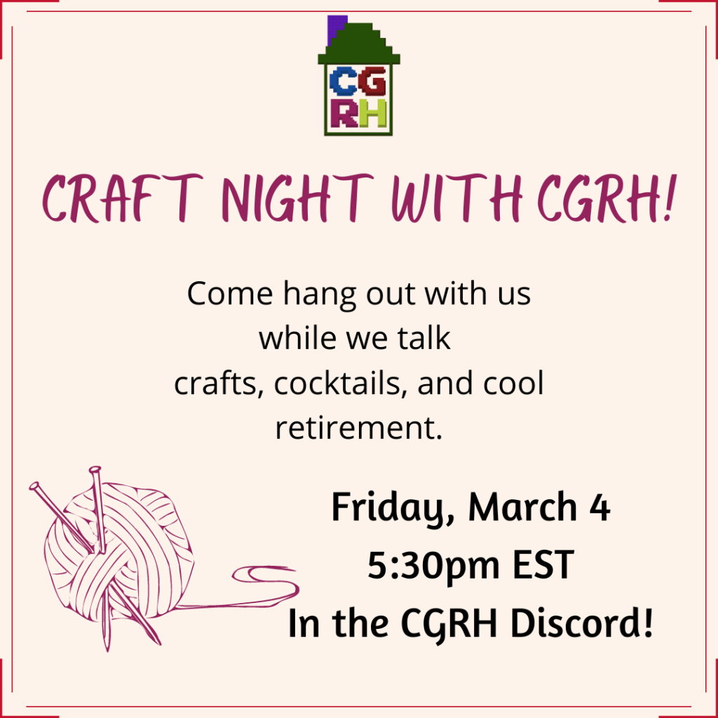 Craft Night with CGRH! Come hang out with us while we talk crafts, cocktails, and cool retirement.

Friday, March 4. 5:30pm est in the CGRH Discord!